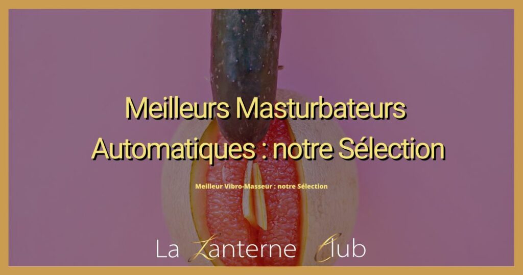meilleur masturbateurs automatiques